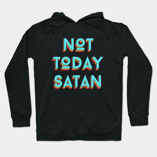 Not Today Satan | Christian Saying Hoodie by All Things Gospel